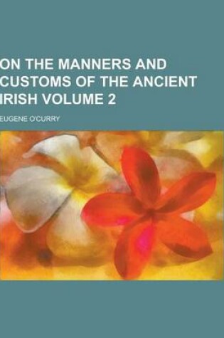 Cover of On the Manners and Customs of the Ancient Irish Volume 2