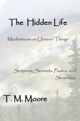 Cover of The Hidden Life: Meditations on Unseen Things - Scripture, Sonnets, Psalms, and Serenities