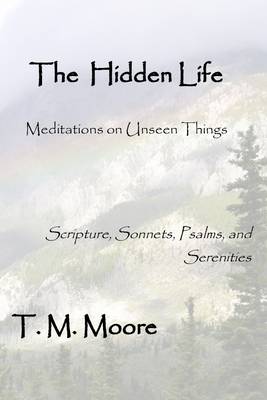 Book cover for The Hidden Life: Meditations on Unseen Things - Scripture, Sonnets, Psalms, and Serenities