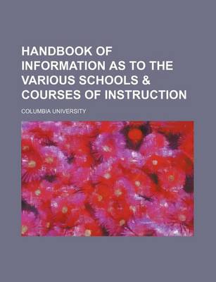 Book cover for Handbook of Information as to the Various Schools & Courses of Instruction