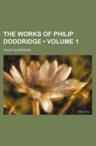 Cover of The Works of Philip Doddridge (Volume 1)