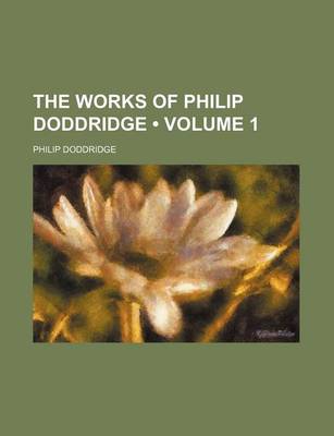 Book cover for The Works of Philip Doddridge (Volume 1)