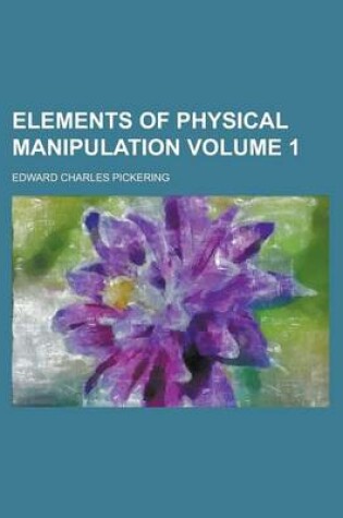 Cover of Elements of Physical Manipulation (PT. 1)