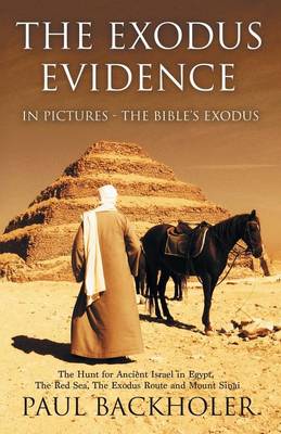 Book cover for The Exodus Evidence in Pictures - the Bible's Exodus: The Hunt for Ancient Israel in Egypt, the Red Sea, the Exodus Route and Mount Sinai. The Search for Proof