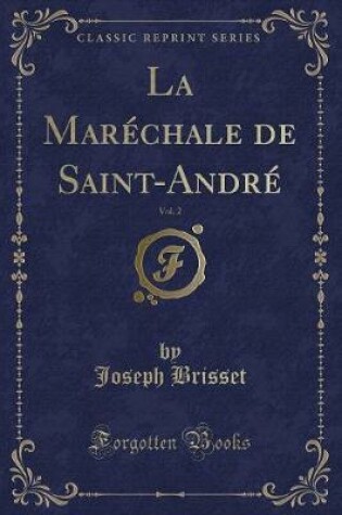 Cover of La Maréchale de Saint-André, Vol. 2 (Classic Reprint)