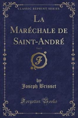 Book cover for La Maréchale de Saint-André, Vol. 2 (Classic Reprint)