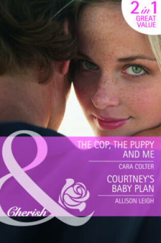 Cover of The Cop, The Puppy And Me / Courtney's Baby Plan