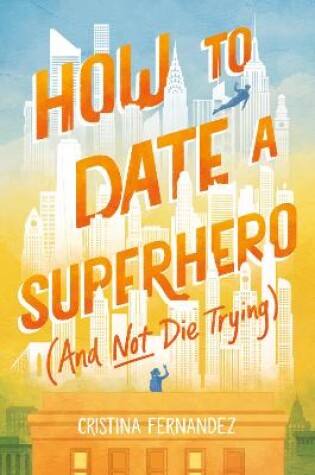 Cover of How to Date a Superhero (And Not Die Trying)