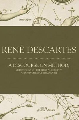 Cover of A Discourse on Method, Meditations on the First Philosophy, and Principles of Philosophy