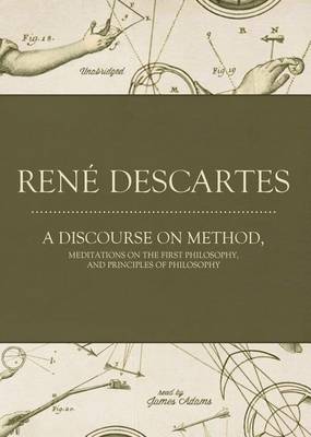 Book cover for A Discourse on Method, Meditations on the First Philosophy, and Principles of Philosophy