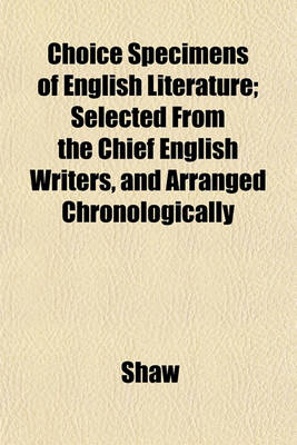 Book cover for Choice Specimens of English Literature; Selected from the Chchoice Specimens of English Literature; Selected from the Chief English Writers, and Arran