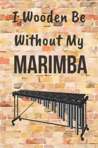 Cover of I Wooden Be Without My Marimba