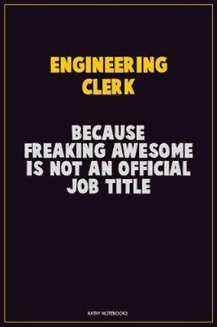 Cover of Engineering Clerk, Because Freaking Awesome Is Not An Official Job Title