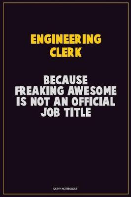 Book cover for Engineering Clerk, Because Freaking Awesome Is Not An Official Job Title