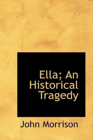Cover of Ella; An Historical Tragedy
