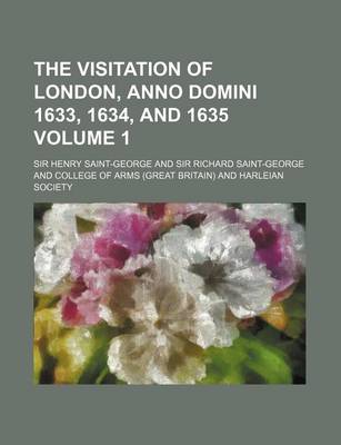 Book cover for The Visitation of London, Anno Domini 1633, 1634, and 1635 Volume 1