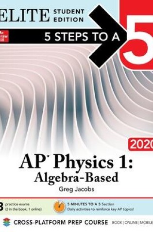 Cover of 5 Steps to a 5: AP Physics 1: Algebra-Based 2020 Elite Student Edition