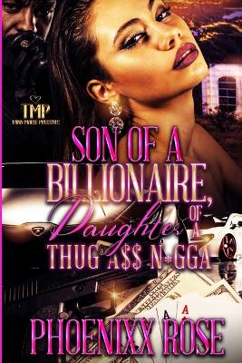 Book cover for Son of a Billionaire, Daughter of a Thug A$$ N*gga