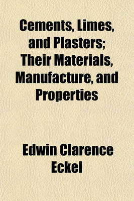 Book cover for Cements, Limes, and Plasters; Their Materials, Manufacture, and Properties