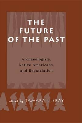 Book cover for Future of the Past, The: Archaeologists, Native Americans and Repatriation