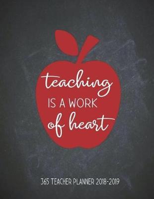 Book cover for Teaching Is a Work of Heart 365 Teacher Planner 2018-2019