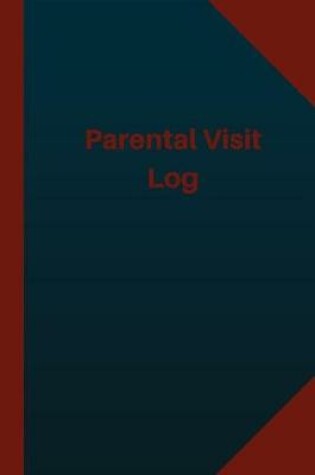 Cover of Parental Visit Log (Logbook, Journal - 124 pages 6x9 inches)
