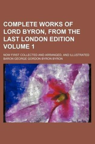 Cover of Complete Works of Lord Byron, from the Last London Edition Volume 1; Now First Collected and Arranged, and Illustrated