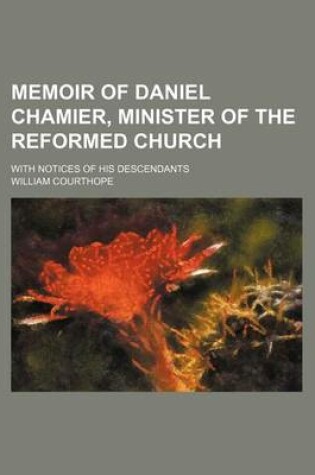 Cover of Memoir of Daniel Chamier, Minister of the Reformed Church; With Notices of His Descendants