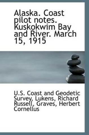 Cover of Alaska. Coast Pilot Notes. Kuskokwim Bay and River. March 15, 1915