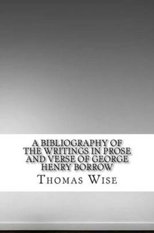 Cover of A Bibliography of the Writings in Prose and Verse of George Henry Borrow