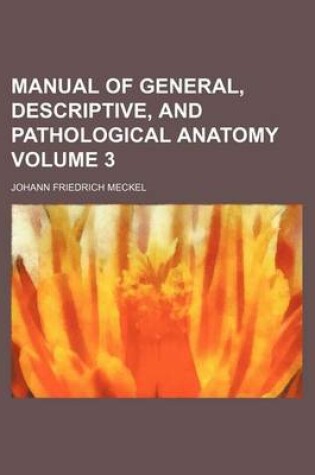 Cover of Manual of General, Descriptive, and Pathological Anatomy Volume 3