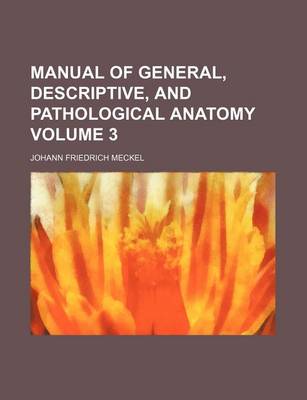 Book cover for Manual of General, Descriptive, and Pathological Anatomy Volume 3