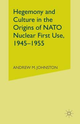 Book cover for Hegemony and Culture in the Origins of NATO Nuclear First-Use, 1945-1955