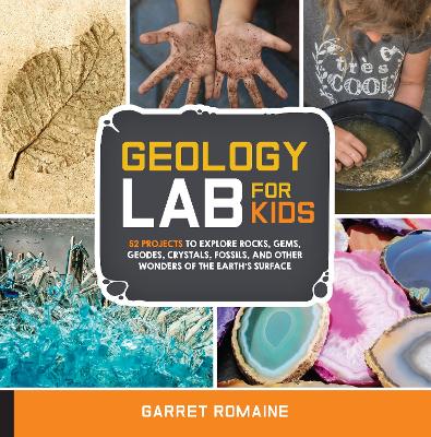 Geology Lab for Kids by Garret Romaine