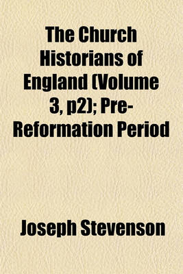 Book cover for The Church Historians of England (Volume 3, P2); Pre-Reformation Period