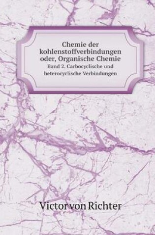 Cover of Chemie der kohlenstoffverbindungen oder, Organische Chemie Band 2. Carbocyclische und heterocyclische Verbindungen