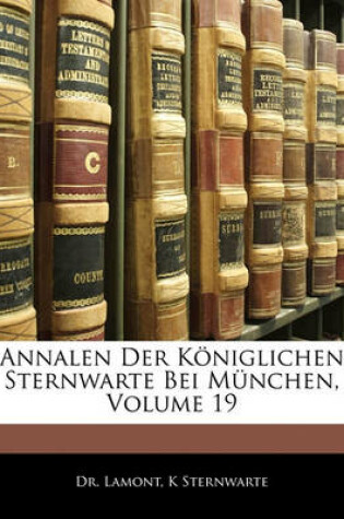 Cover of Annalen Der Koniglichen Sternwarte Bei Munchen, XIX Band