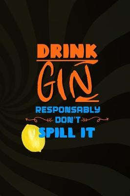 Book cover for Drink Gin Responsably Don't Spill It