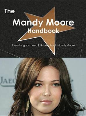 Book cover for The Mandy Moore Handbook - Everything You Need to Know about Mandy Moore