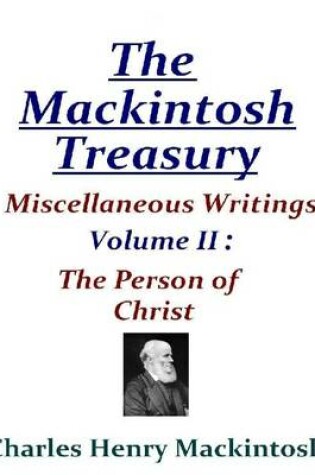 Cover of The Mackintosh Treasury - Miscellaneous Writings - Volume II: The Person of Christ