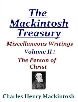 Book cover for The Mackintosh Treasury - Miscellaneous Writings - Volume II: The Person of Christ