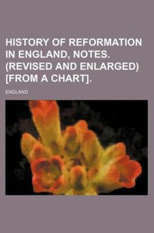 Cover of History of Reformation in England, Notes. (Revised and Enlarged) [From a Chart].