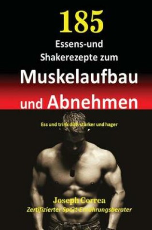 Cover of 185 Essens-und Shakerezepte zum Muskelaufbau und Abnehmen