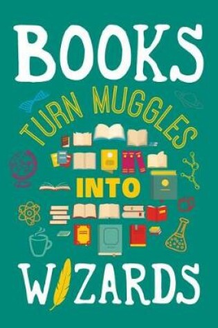 Cover of Books Turn Muggles Into Wizards