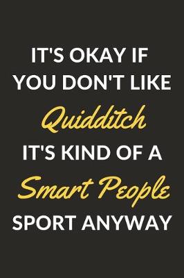 Book cover for It's Okay If You Don't Like Quidditch It's Kind Of A Smart People Sport Anyway