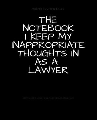 Book cover for The Notebook I Keep My Inappropriate Thoughts In As A Lawyer