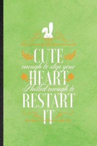 Cover of Cute Enough to Stop Your Heart Skilled Enough to Restart It