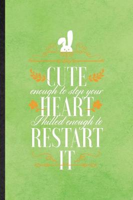 Book cover for Cute Enough to Stop Your Heart Skilled Enough to Restart It