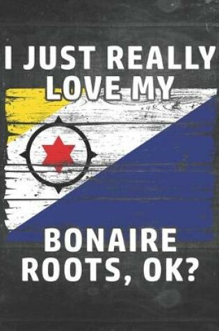 Cover of I Just Really Like Love My Bonaire Roots