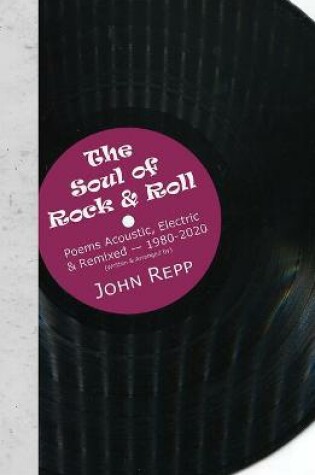 Cover of The Soul of Rock & Roll: Poems Acoustic, Electric & Remixed, 1980-2020